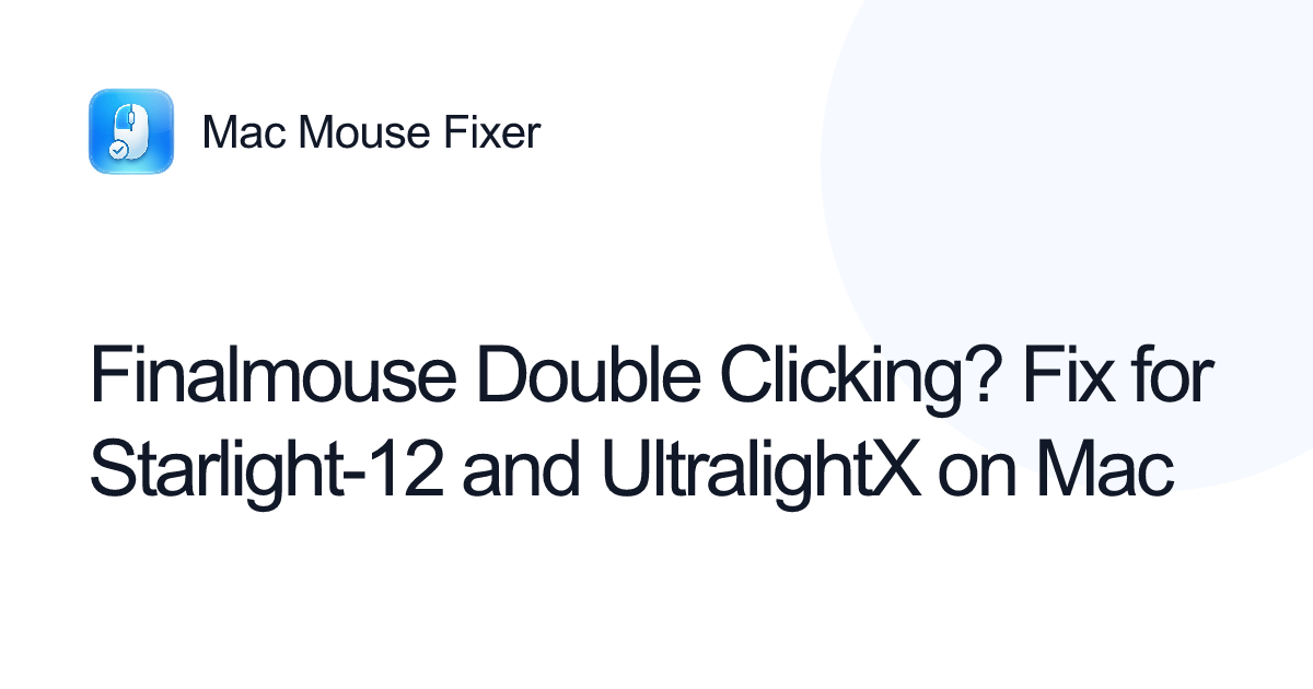 Finalmouse Double Clicking? Fix for Starlight-12 and UltralightX on Mac