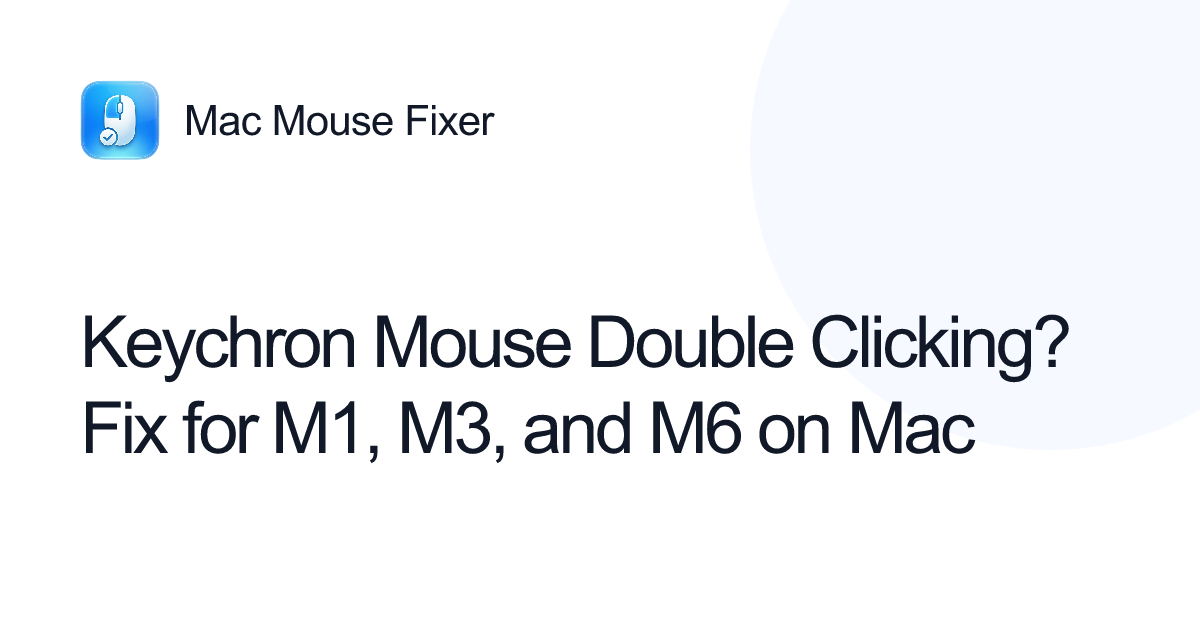 Keychron Mouse Double Clicking? Fix for M1, M3, and M6 on Mac
