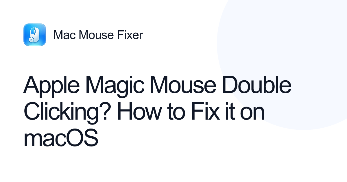 Apple Magic Mouse Double Clicking? How to Fix it on macOS
