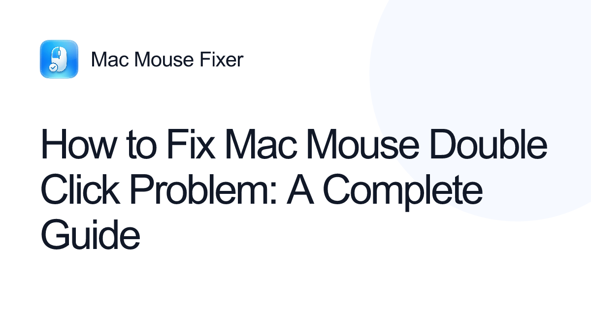 How to Fix Mac Mouse Double Click Problem: A Complete Guide